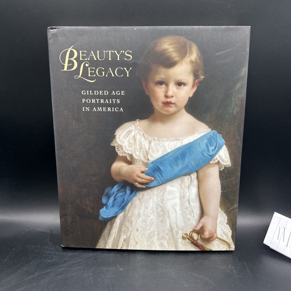 Beauty's Legacy : Gilded Age Portraits in America Barbara Dayer G